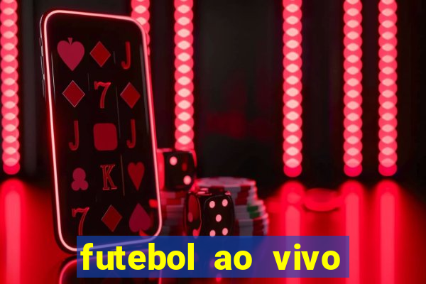 futebol ao vivo hoje futemax